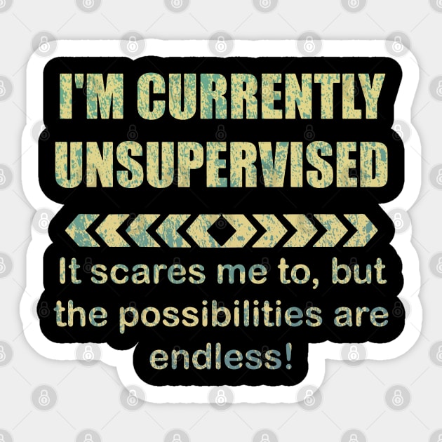 I'M CURRENTLY UNSUPERVISED Sticker by RileyDixon